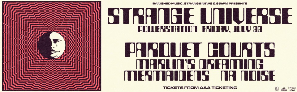 STRANGE UNIVERSE with PARQUET COURTS, MARLIN'S DREAMING, MERMAIDENS, & NA NOISE