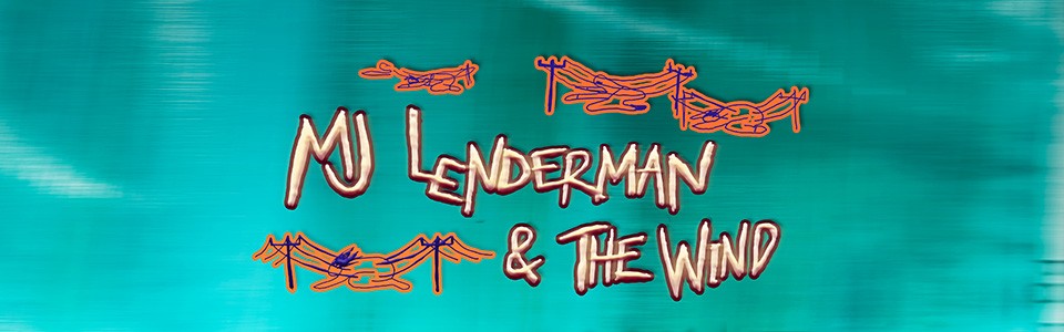 MJ LENDERMAN & THE WIND